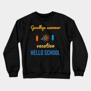 Goodbye summer vacation hello school Crewneck Sweatshirt